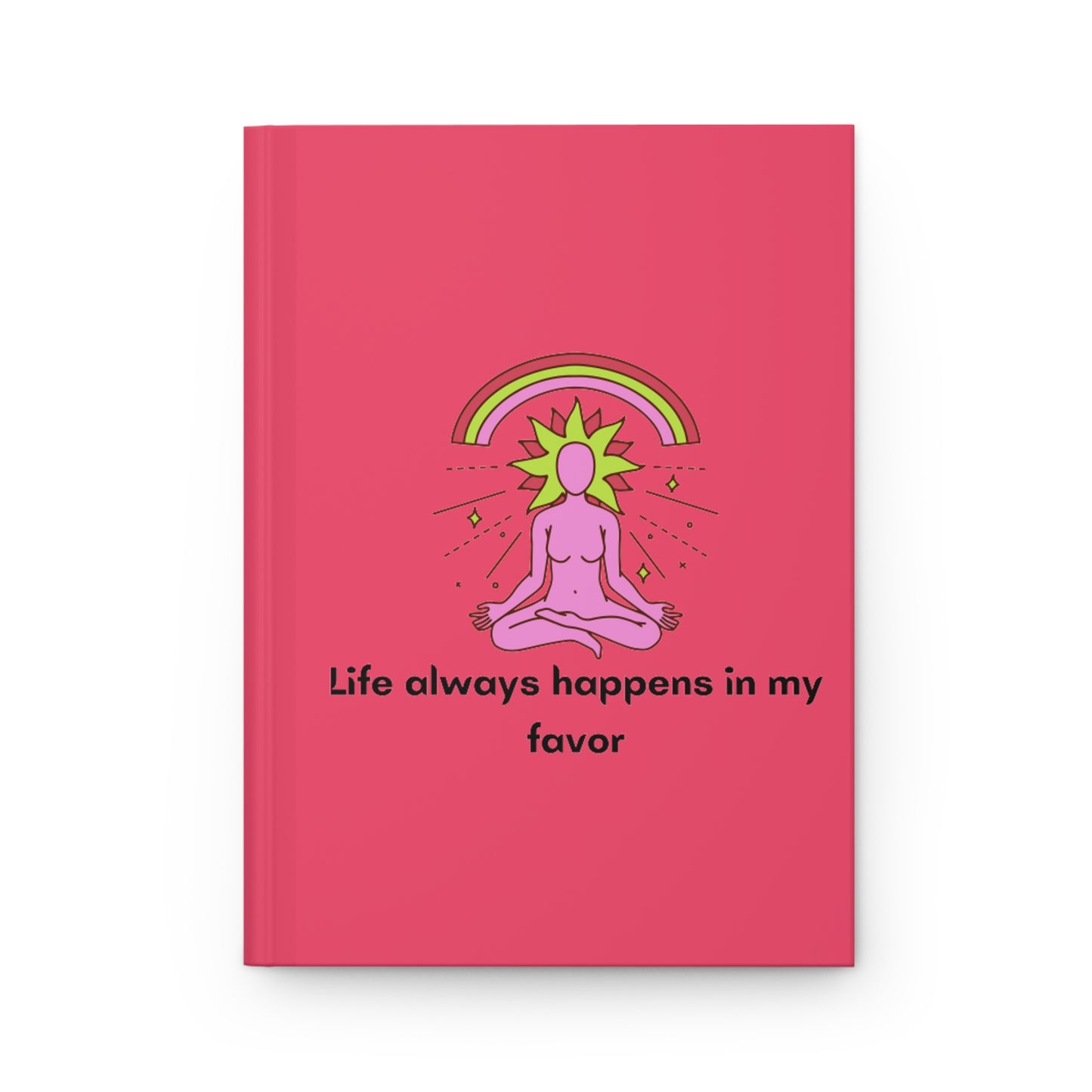 Life always Happens in my Favor Journal