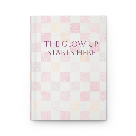 The Glow Up Starts Here Hardcover Journal